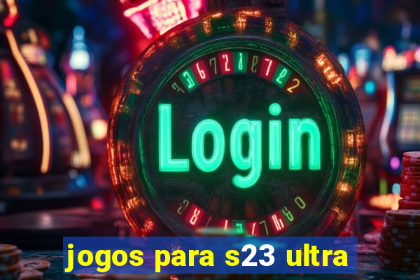 jogos para s23 ultra